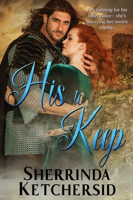 His to Keep: A Medieval Romance by Ketchersid, Sherrinda