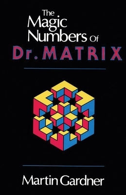 The Magic Numbers of Dr. Matrix by Martin Gardner