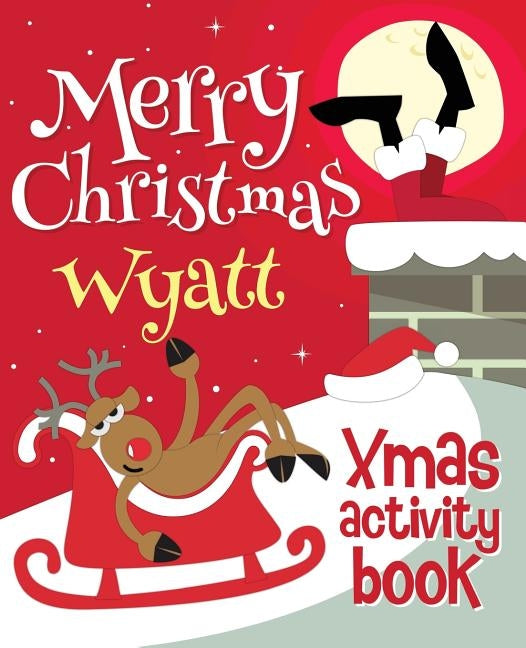Merry Christmas Wyatt - Xmas Activity Book: (Personalized Children's Activity Book) by Xmasst