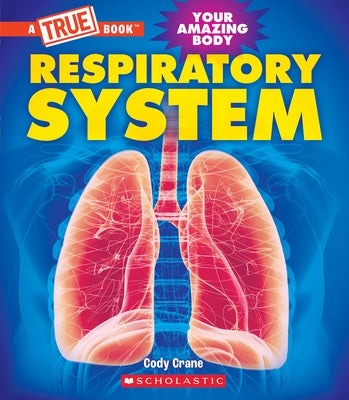 Respiratory System (a True Book: Your Amazing Body) by Crane, Cody
