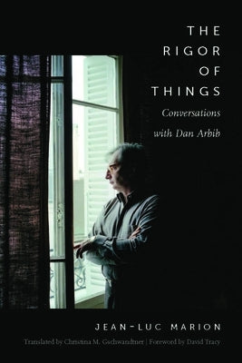 The Rigor of Things: Conversations with Dan Arbib by Marion, Jean-Luc