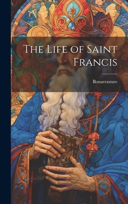 The Life of Saint Francis by Bonaventure