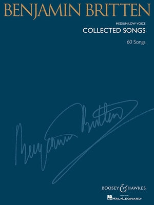 Benjamin Britten - Collected Songs: Medium/Low Voice (60 Songs) by Britten, Benjamin