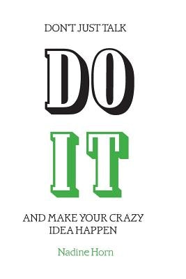 Don't just talk, Do it!: And make your crazy idea happen by Grieve, Gabe