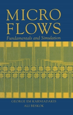 Microflows: Fundamentals and Simulation by Karniadakis, George