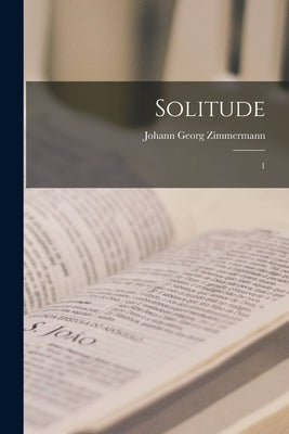 Solitude: 1 by Zimmermann, Johann Georg