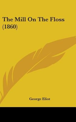 The Mill On The Floss (1860) by Eliot, George