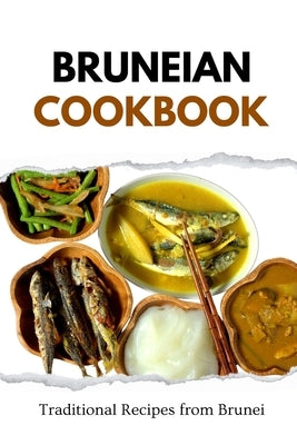 Bruneian Cookbook: Traditional Recipes from Brunei by Luxe, Liam