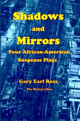 Shadows and Mirrors: Four African-American Suspense Plays by Ross, Gary Earl