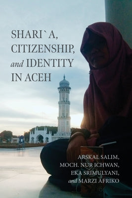 Shari´a, Citizenship, and Identity in Aceh by Salim, Arskal
