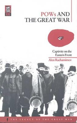 POWs and the Great War: Captivity on the Eastern Front by Rachamimov, Alon