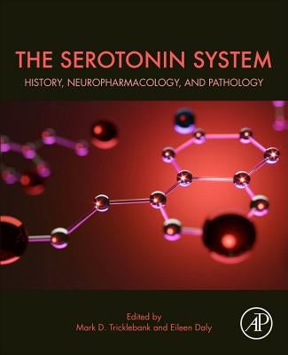 The Serotonin System: History, Neuropharmacology, and Pathology by Tricklebank, Mark