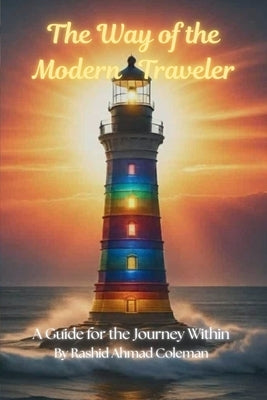 The Way of the Modern Traveler: A Guide for the Journey Within by Coleman, Rashid A.