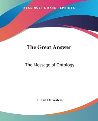 The Great Answer: The Message of Ontology by de Waters, Lillian