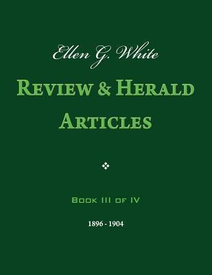 Ellen G. White Review & Herald Articles, Book III of IV by White, Ellen G.