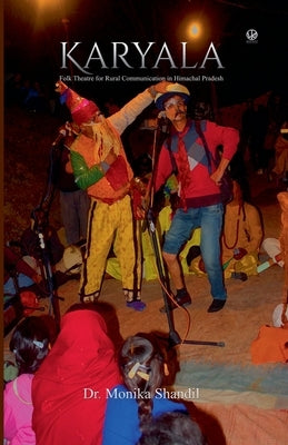Karyala: Folk Theatre for Rural Communication in Himachal Pradesh by Shandil, Monika