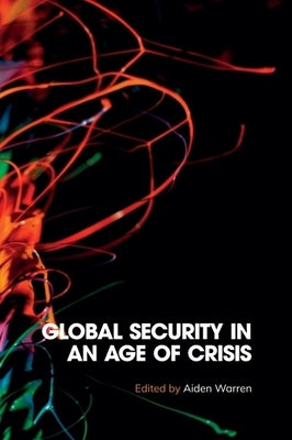 Global Security in an Age of Crisis by Warren, Aiden