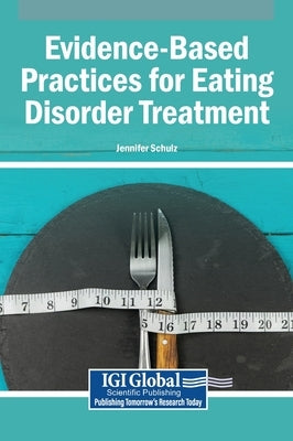Evidence-Based Practices for Eating Disorder Treatment by Schulz, Jennifer