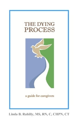 The Dying Process: a guide for caregivers by Rahilly, Linda B.