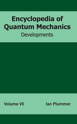 Encyclopedia of Quantum Mechanics: Volume 7 (Developments) by Plummer, Ian