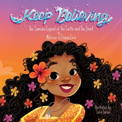 Keep Believing: The Samoan Legend of The Turtle and The Shark by Su'a, Eliana S.