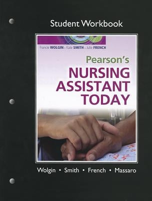 Student Workbook for Pearson's Nursing Assistant Today by Wolgin, Francie, Msn RN