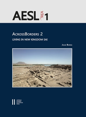 Acrossborders 2: Living in New Kingdom Sai: With Contributions by Johannes Auenmuller, Annette M. Hansen, Frits Heinrich, Veronica Hinterhuber, Ptolem by Budka, Julia