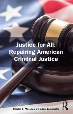 Justice for All: Repairing American Criminal Justice by MacLean, Charles E. 'Chuck'