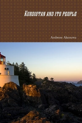 Kurdistan and its people by Akenuwa, Ambrose