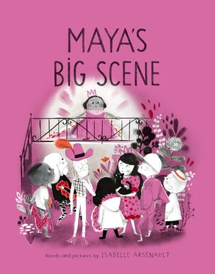Maya's Big Scene by Arsenault, Isabelle