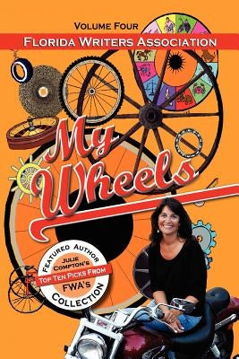 My Wheels, Florida Writers Association, Volume Four by Association, Florida Writers