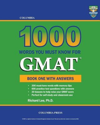 Columbia 1000 Words You Must Know for GMAT: Book One with Answers by Lee Ph. D., Richard