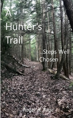 A Hunter's Trail--Steps Well Chosen by Page, Roger a.