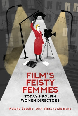 Film's Feisty Femmes: Today's Polish Women by Goscilo, Helena