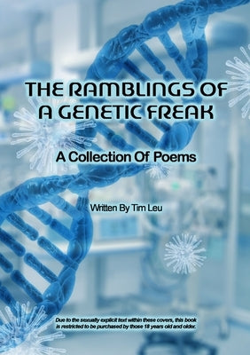 The Ramblings of A Genetic Freak: A Collection of Poetry by Leu, Timothy