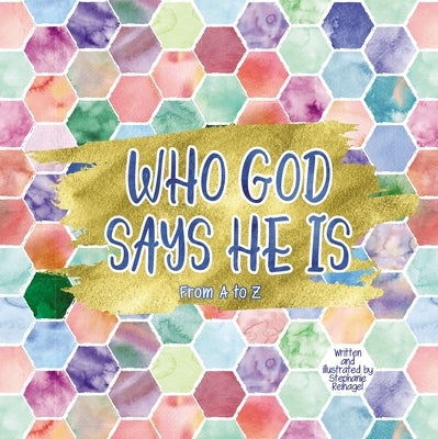 Who God Says He Is by Reinagel, Stephanie