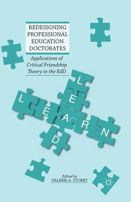 Redesigning Professional Education Doctorates: Applications of Critical Friendship Theory to the EdD by Storey, Valerie A.