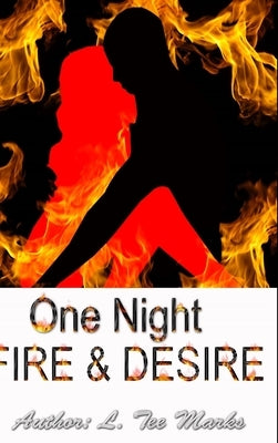 One Night: Fire & Desire by Marks, L. Tee