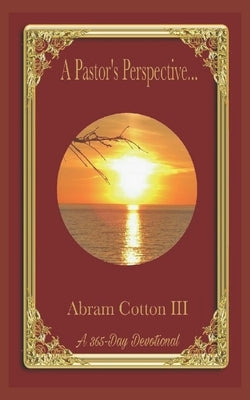 A Pastor's Perspective: A 365-Day Devotional by Cotton, Abram, III