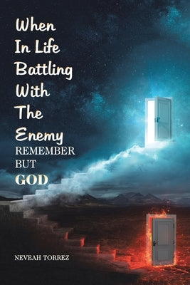 When in Life Battling with the Enemy: Remember but God by Torrez, Neveah