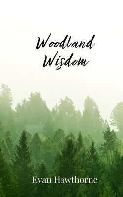 Woodland Wisdom by Hawthorne, Evan