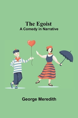 The Egoist: A Comedy In Narrative by Meredith, George