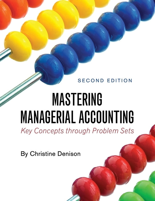 Mastering Managerial Accounting: Key Concepts through Problem Sets by Denison, Christine