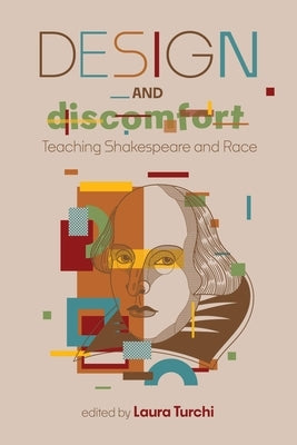 Design and Discomfort: Teaching Shakespeare and Race by Turchi, Laura B.