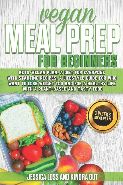 Vegan Meal Prep for Beginners: Keto-vegan plan, a diet for everyone with starting recipes, a lifestyle guide for who want to lose weight too and for by Gut, Kindra