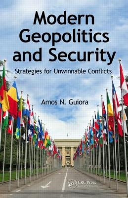 Modern Geopolitics and Security: Strategies for Unwinnable Conflicts by Guiora, Amos N.