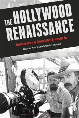 The Hollywood Renaissance: Revisiting American Cinema's Most Celebrated Era by Tzioumakis, Yannis