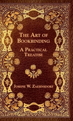 The Art Of Bookbinding by Zaehnsdorf, Joseph W.
