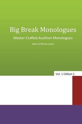 Big Break Monologues: Master Crafted Audition Monologues by Pierre-Louis, Alain D.