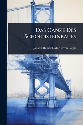 Das Ganze Des Schornsteinbaues by Johann Heinrich Moritz Von Poppe